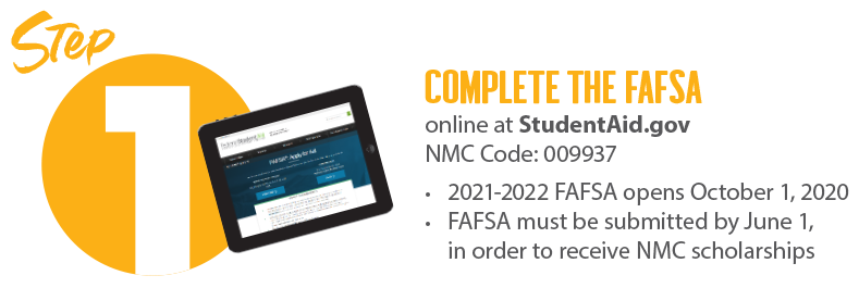Text reading "Step 1: Complete the FAFSA online at StudentAid.gov. NMC Code: 009937. 2021-2022 FAFSA opens October 1, 2020. FAFSA must be submitted by June 1, in order to receive NMC scholarships
